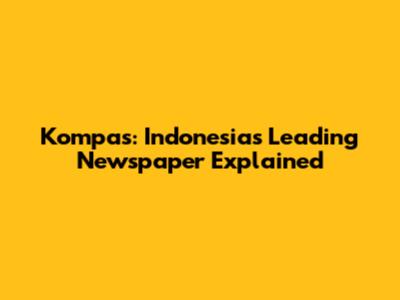 Kompas: Indonesia's Leading Newspaper Explained
