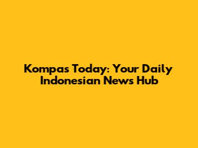 Kompas Today: Your Daily Indonesian News Hub