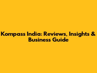 Kompass India: Reviews, Insights & Business Guide