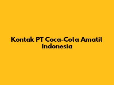 Kontak PT Coca-Cola Amatil Indonesia