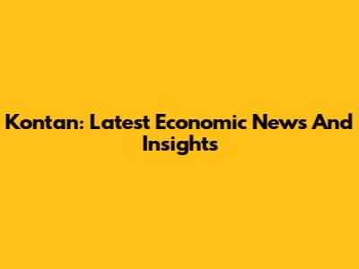 Kontan: Latest Economic News And Insights