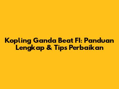 Kopling Ganda Beat FI: Panduan Lengkap & Tips Perbaikan
