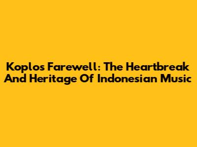 Koplo's Farewell: The Heartbreak And Heritage Of Indonesian Music