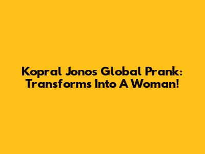 Kopral Jono's Global Prank: Transforms Into A Woman!