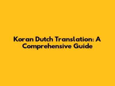 Koran Dutch Translation: A Comprehensive Guide