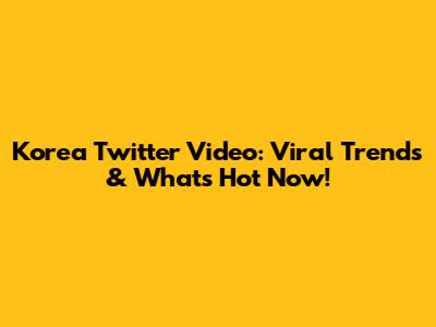 Korea Twitter Video: Viral Trends & What's Hot Now!