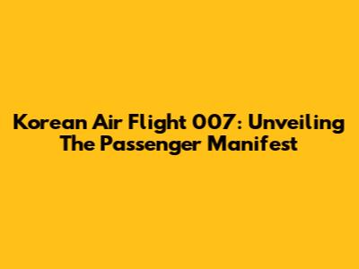 Korean Air Flight 007: Unveiling The Passenger Manifest