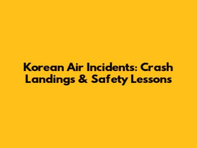 Korean Air Incidents: Crash Landings & Safety Lessons