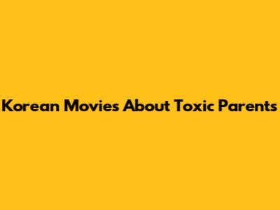 Korean Movies About Toxic Parents