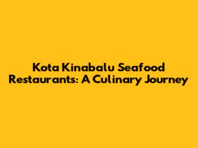 Kota Kinabalu Seafood Restaurants: A Culinary Journey