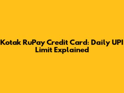 Kotak RuPay Credit Card: Daily UPI Limit Explained