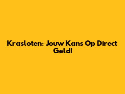 Krasloten: Jouw Kans Op Direct Geld!