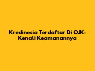 Kredinesia Terdaftar Di OJK: Kenali Keamanannya