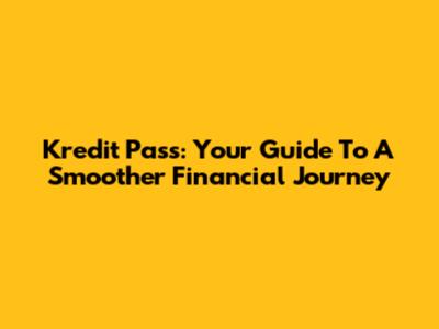 Kredit Pass: Your Guide To A Smoother Financial Journey