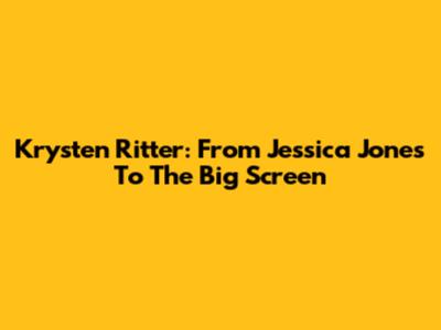Krysten Ritter: From 'Jessica Jones' To The Big Screen