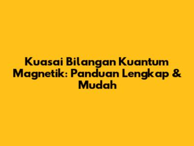 Kuasai Bilangan Kuantum Magnetik: Panduan Lengkap & Mudah