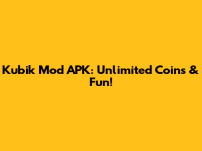 Kubik Mod APK: Unlimited Coins & Fun!