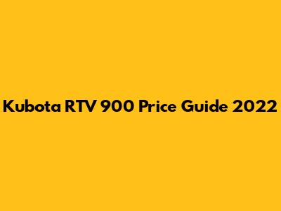 Kubota RTV 900 Price Guide 2022