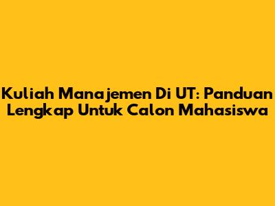 Kuliah Manajemen Di UT: Panduan Lengkap Untuk Calon Mahasiswa