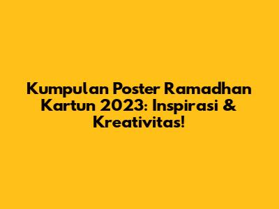 Kumpulan Poster Ramadhan Kartun 2023: Inspirasi & Kreativitas!