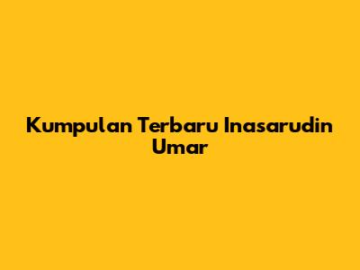Kumpulan Terbaru Inasarudin Umar