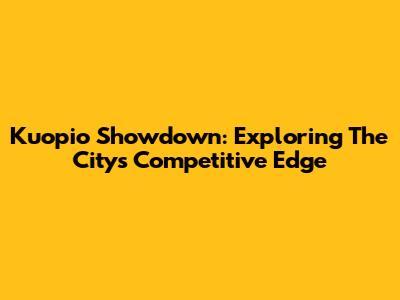 Kuopio Showdown: Exploring The City's Competitive Edge