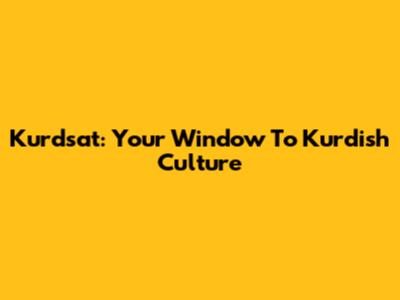 Kurdsat: Your Window To Kurdish Culture