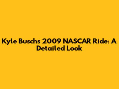 Kyle Busch's 2009 NASCAR Ride: A Detailed Look