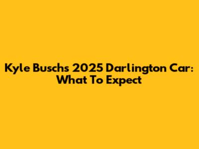 Kyle Busch's 2025 Darlington Car: What To Expect