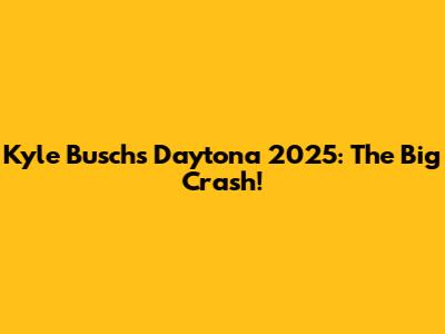 Kyle Busch's Daytona 2025: The Big Crash!