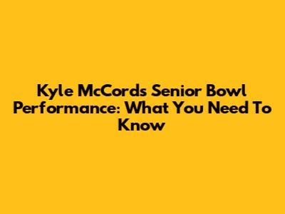 Kyle McCord's Senior Bowl Performance: What You Need To Know