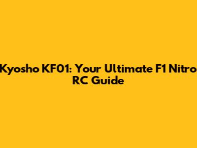 Kyosho KF01: Your Ultimate F1 Nitro RC Guide