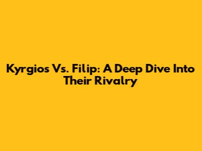 Kyrgios Vs. Filip: A Deep Dive Into Their Rivalry