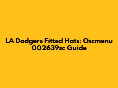 LA Dodgers Fitted Hats: Oscmenu 002639sc Guide