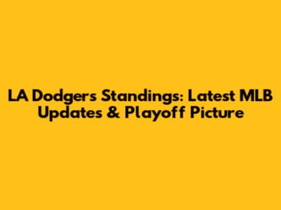 LA Dodgers Standings: Latest MLB Updates & Playoff Picture