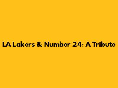 LA Lakers & Number 24: A Tribute