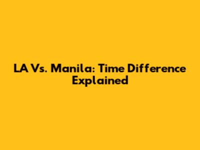 LA Vs. Manila: Time Difference Explained