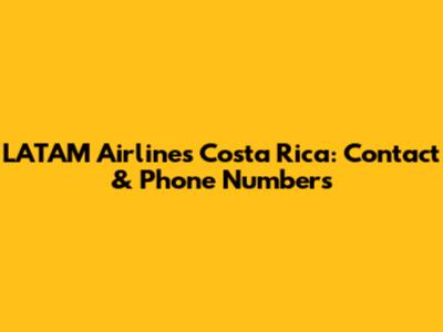 LATAM Airlines Costa Rica: Contact & Phone Numbers