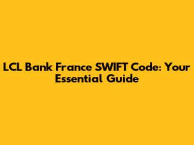 LCL Bank France SWIFT Code: Your Essential Guide
