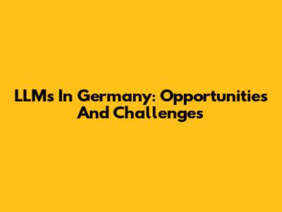 LLMs In Germany: Opportunities And Challenges