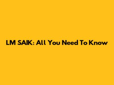 LM SAIK: All You Need To Know
