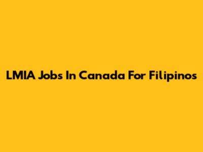 LMIA Jobs In Canada For Filipinos