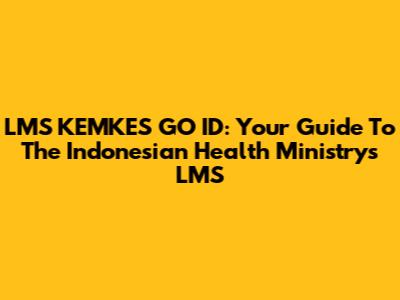LMS KEMKES GO ID: Your Guide To The Indonesian Health Ministry's LMS