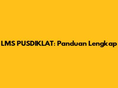 LMS PUSDIKLAT: Panduan Lengkap