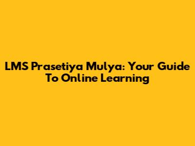 LMS Prasetiya Mulya: Your Guide To Online Learning