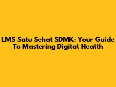 LMS Satu Sehat SDMK: Your Guide To Mastering Digital Health