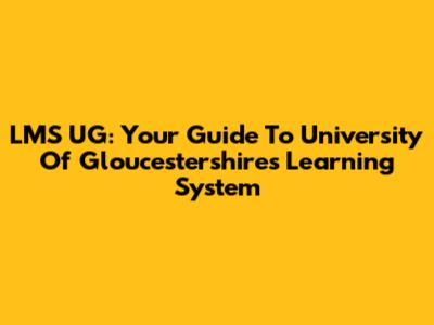 LMS UG: Your Guide To University Of Gloucestershire's Learning System