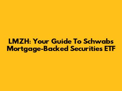 LMZH: Your Guide To Schwab's Mortgage-Backed Securities ETF