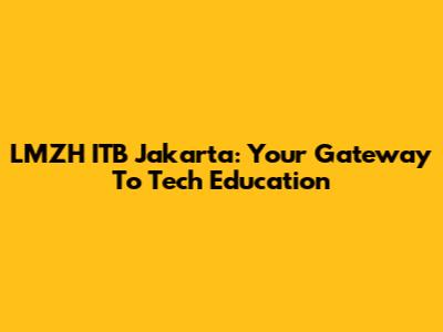 LMZH ITB Jakarta: Your Gateway To Tech Education