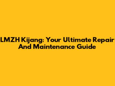LMZH Kijang: Your Ultimate Repair And Maintenance Guide